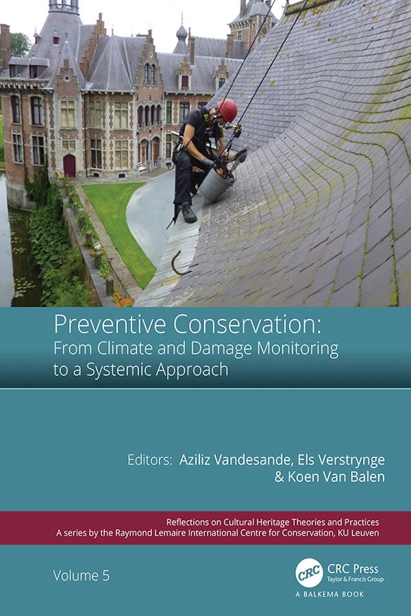 Preventive Conservation - From Climate and Damage Monitoring to a Systemic and Integrated Approach by Aziliz Vandesande, Els Verstrynge, Koenraad Van Balen