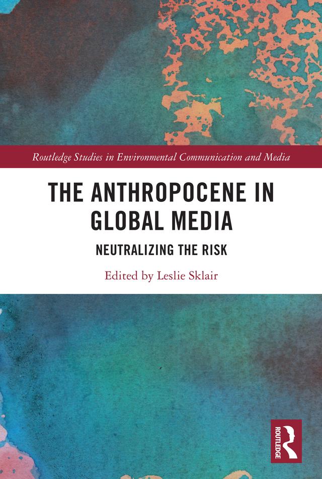 The Anthropocene in Global Media by Leslie Sklair