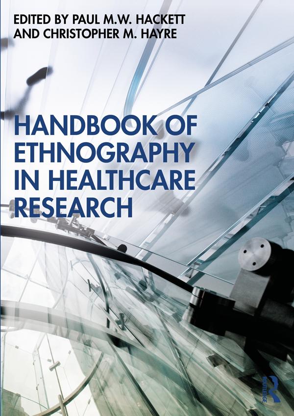 Handbook of Ethnography in Healthcare Research by Christopher Hayre, Paul Hackett