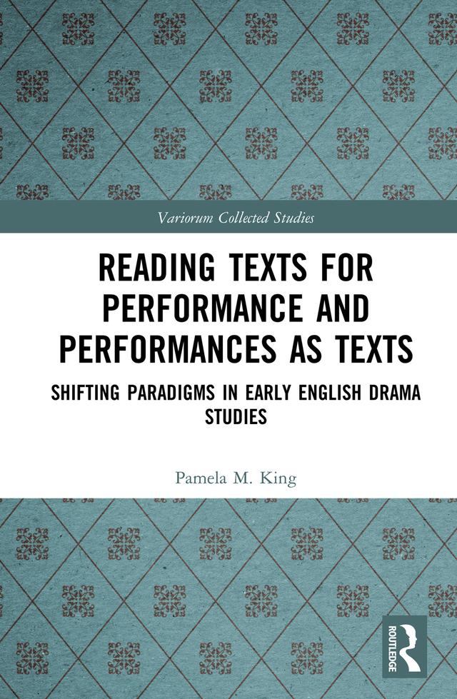 Reading Texts for Performance and Performances as Texts by Alexandra F. Johnston, Pamela M. King