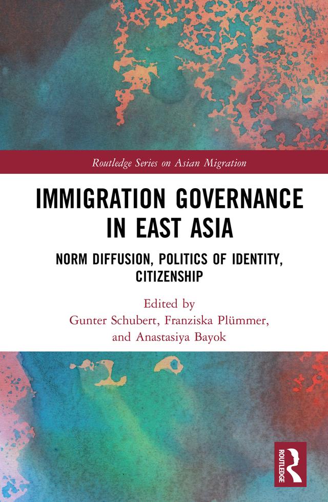 Immigration Governance in East Asia by Anastasiya Bayok, Franziska Plümmer, Gunter Schubert