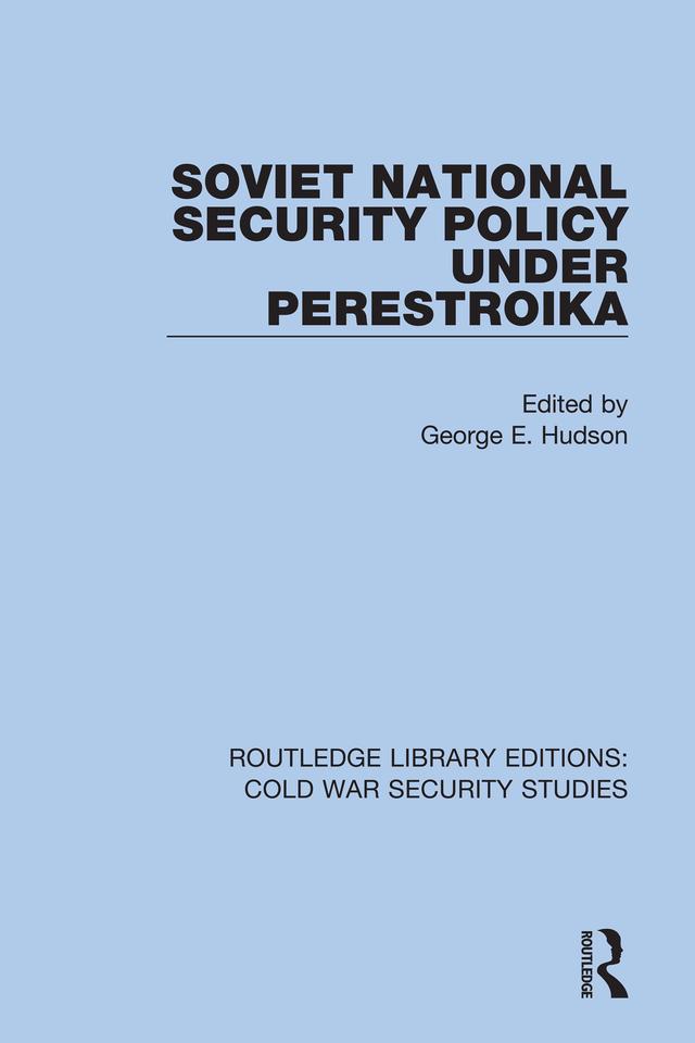 Soviet National Security Policy Under Perestroika by George E. Hudson