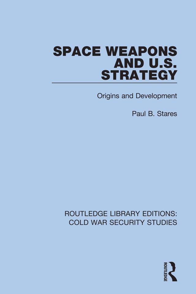 Space Weapons and U.S. Strategy by Paul B. Stares