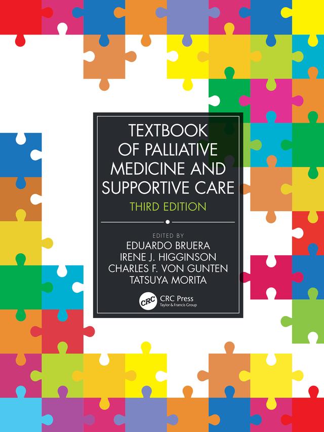 Textbook of Palliative Medicine and Supportive Care by Charles F. von Gunten, Eduardo Bruera, Irene J. Higginson, Tatsuya Morita