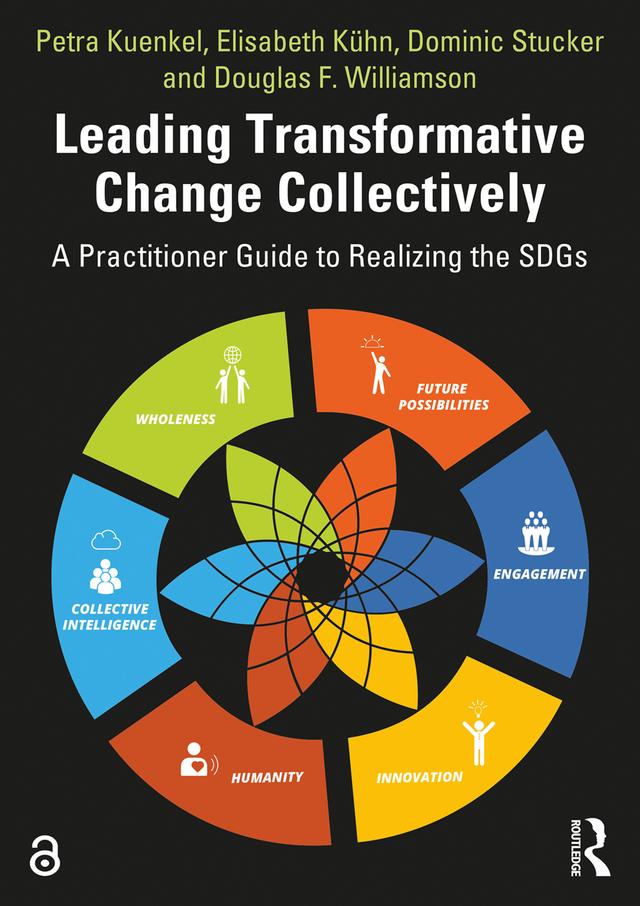Leading Transformative Change Collectively by Dominic Stucker, Douglas Williamson, Elisabeth Kuhn, Petra Kuenkel