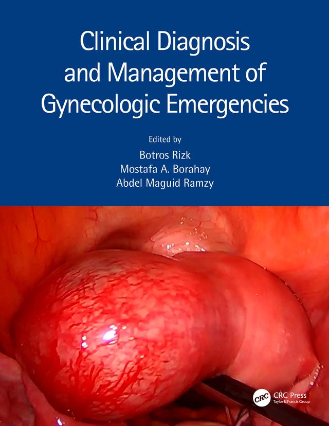 Clinical Diagnosis and Management of Gynecologic Emergencies by Abdel Maguid Ramzy, Botros Rizk, Mostafa A. Borahay