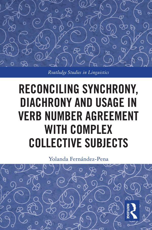 Reconciling Synchrony, Diachrony and Usage in Verb Number Agreement with Complex Collective Subjects by Yolanda Fernández-Pena