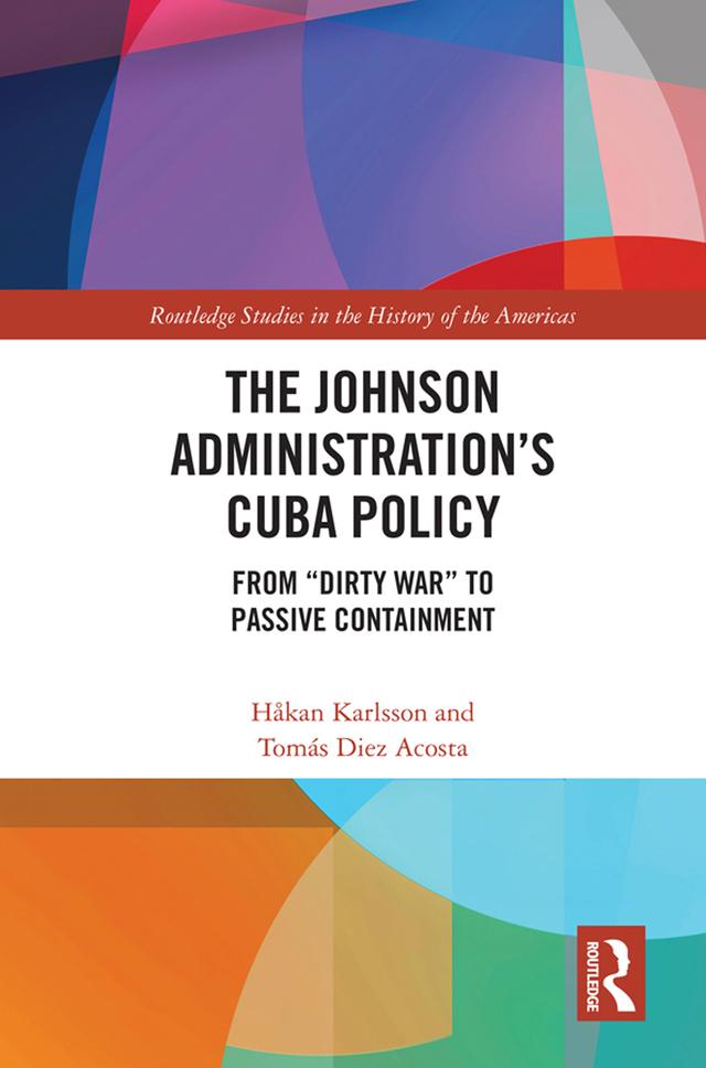 The Johnson Administration's Cuba Policy by Håkan Karlsson, Tomás Diez Acosta