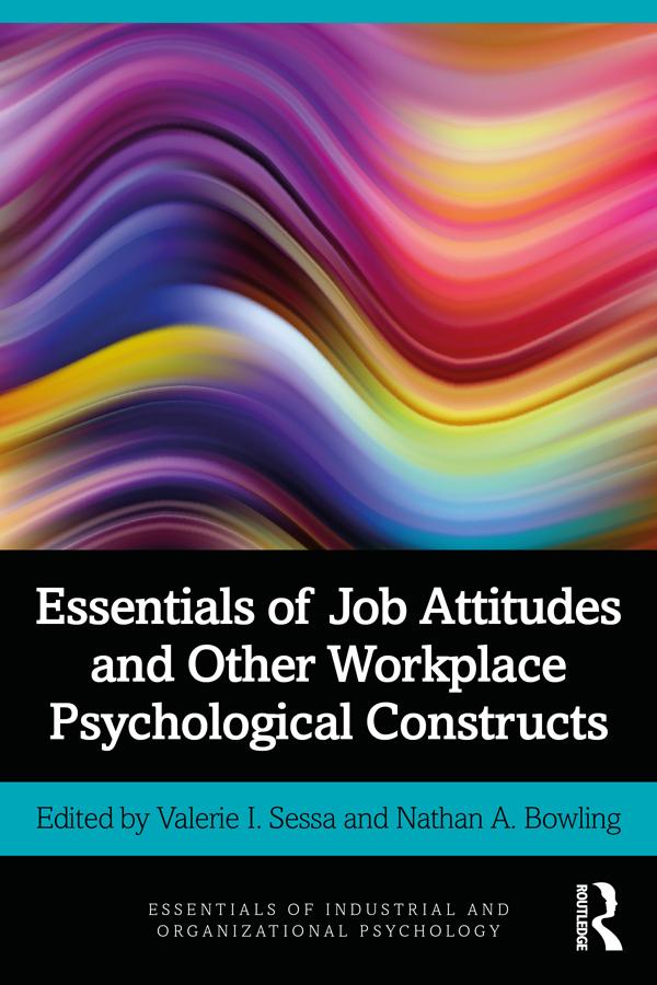 Essentials of Job Attitudes and Other Workplace Psychological Constructs by Nathan A. Bowling, Valerie I. Sessa