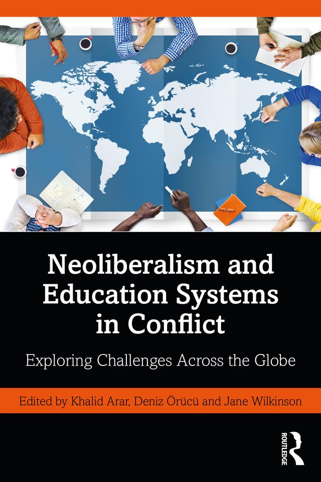 Neoliberalism and Education Systems in Conflict by Deniz Örücü, Jane Wilkinson, Khalid Arar