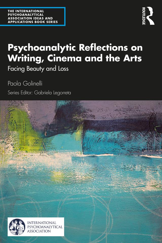 Psychoanalytic Reflections on Writing, Cinema and the Arts by Paola Golinelli