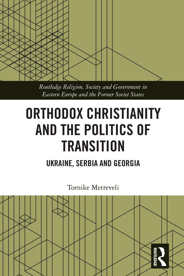 Orthodox Christianity and the Politics of Transition by Tornike Metreveli