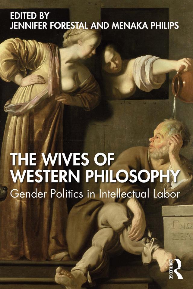 The Wives of Western Philosophy by Jennifer Forestal, Menaka Philips