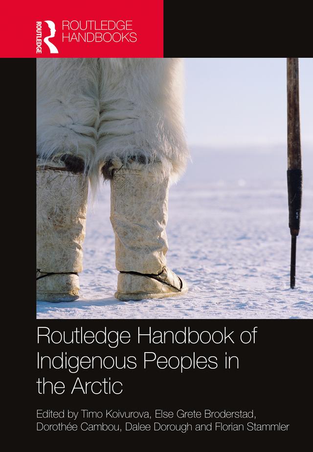 Routledge Handbook of Indigenous Peoples in the Arctic by Dalee Dorough, Dorothée Cambou, Else Grete Broderstad, Florian Stammler, Timo Koivurova
