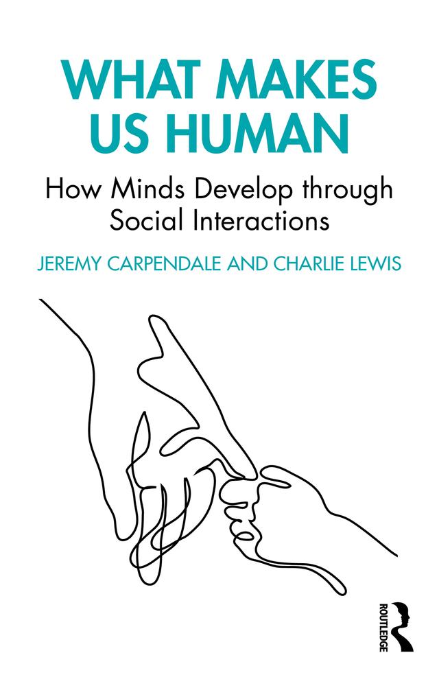What Makes Us Human: How Minds Develop through Social Interactions by Charlie Lewis, Jeremy Carpendale