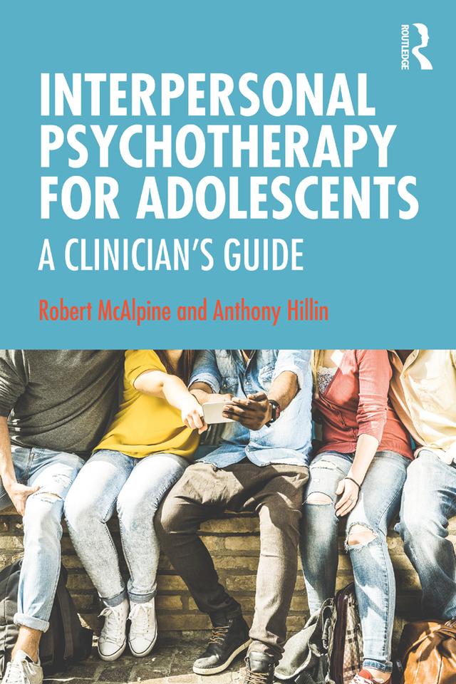 Interpersonal Psychotherapy for Adolescents by Anthony Hillin, Robert McAlpine