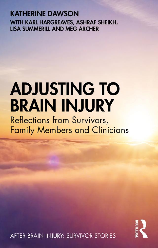 Adjusting to Brain Injury by Ashraf Sheikh, Karl Hargreaves, Katherine Dawson, Lisa Summerill, Meg Archer