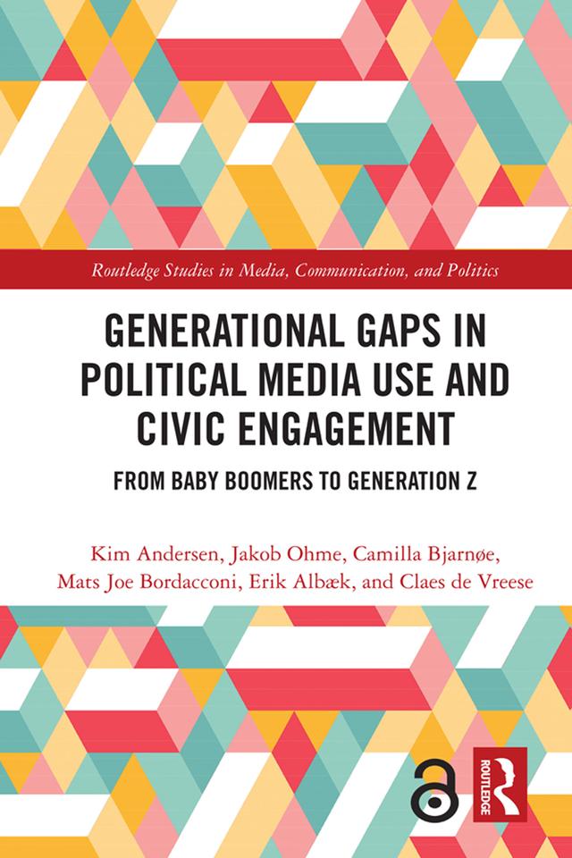 Generational Gaps in Political Media Use and Civic Engagement by Camilla Bjarnøe, Claes H De Vreese, Erik Albæk, Jakob Ohme, Kim Andersen, Mats Joe Bordacconi