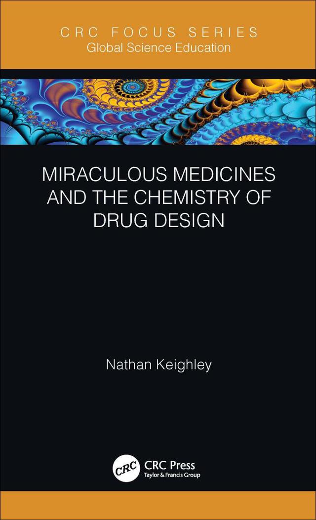 Miraculous Medicines and the Chemistry of Drug Design by Nathan Keighley
