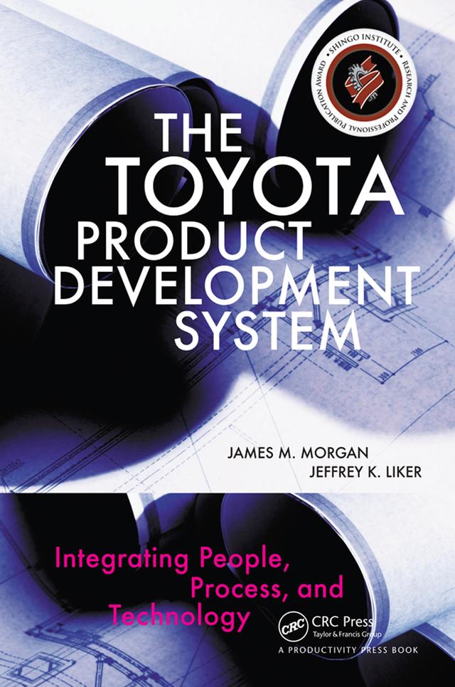 The Toyota Product Development System by James Morgan, Jeffrey K. Liker