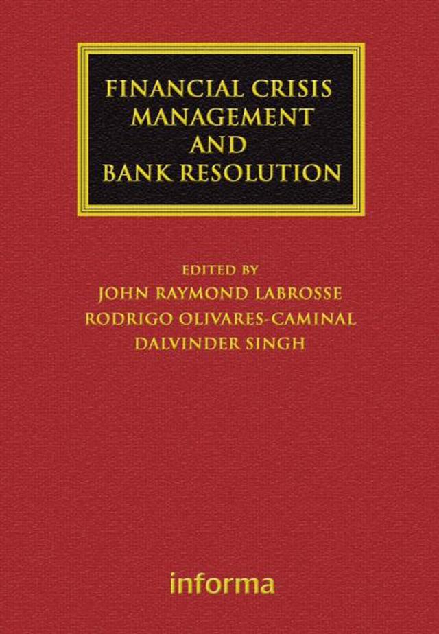 Financial Crisis Management and Bank Resolution by Dalvinder Singh, John Raymond LaBrosse, Rodrigo Olivares-Caminal