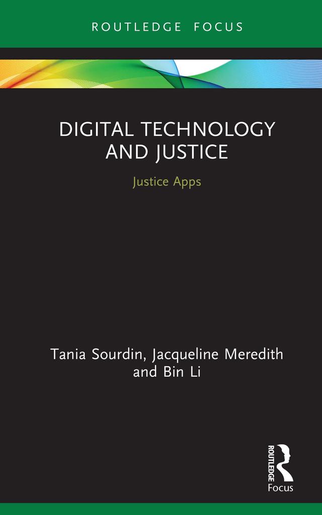 Digital Technology and Justice by Bin Li, Jacqueline Meredith, Tania Sourdin