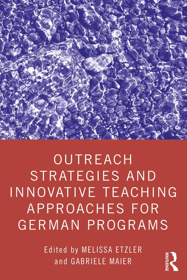 Outreach Strategies and Innovative Teaching Approaches for German Programs by Gabriele Maier, Melissa Etzler