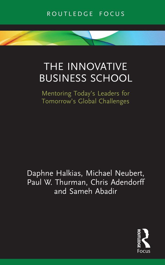 The Innovative Business School by Chris Adendorff, Daphne Halkias, Michael Neubert, Paul W. Thurman, Sameh Abadir