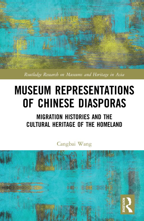 Museum Representations of Chinese Diasporas by Cangbai Wang