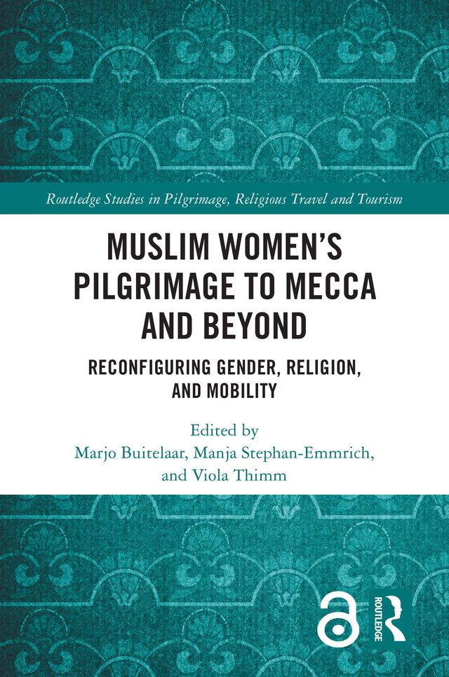 Muslim Women’s Pilgrimage to Mecca and Beyond by Manja Stephan-Emmrich, Marjo Buitelaar, Viola Thimm