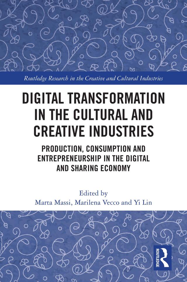 Digital Transformation in the Cultural and Creative Industries by Marilena Vecco, Marta Massi, Yi Lin