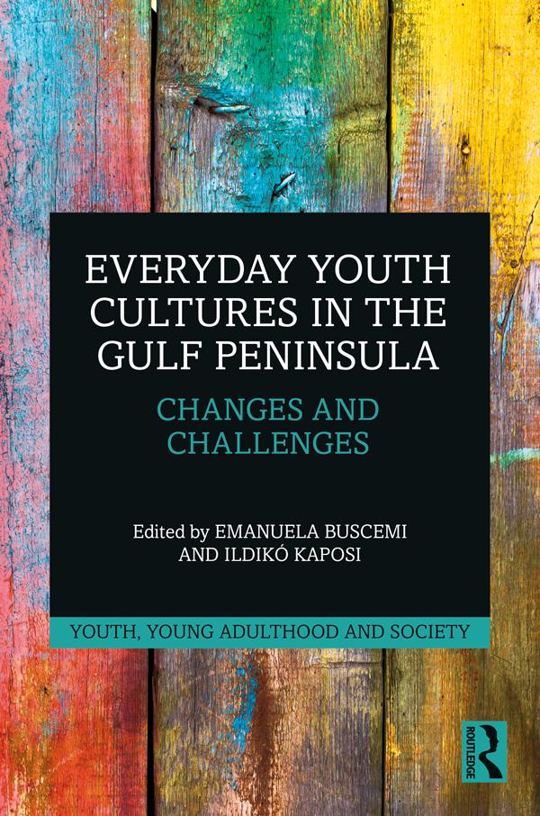 Everyday Youth Cultures in the Gulf Peninsula by Emanuela Buscemi, Ildiko Kaposi
