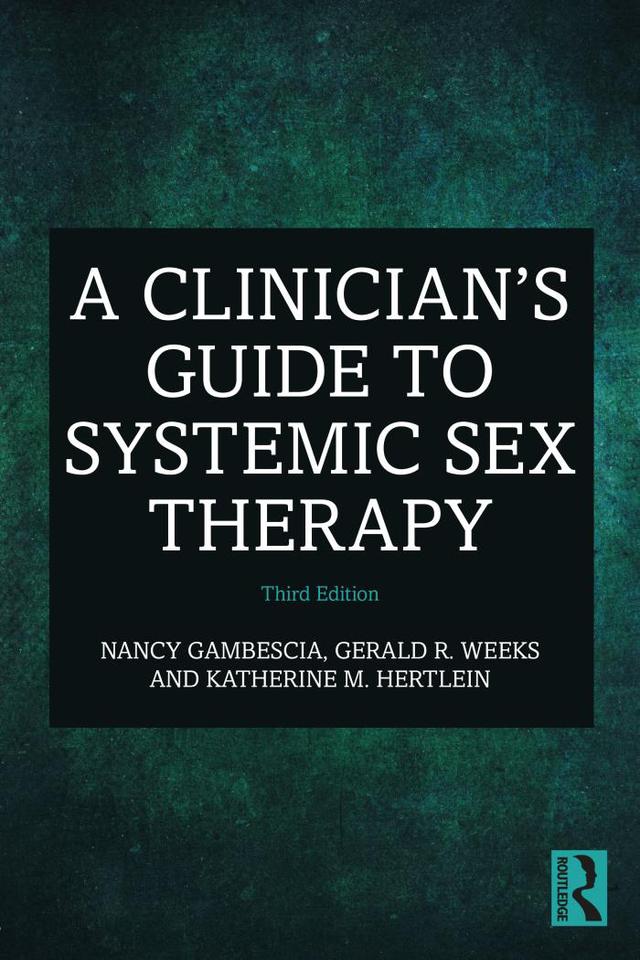 A Clinician's Guide to Systemic Sex Therapy by Gerald R. Weeks, Katherine M. Hertlein, Nancy Gambescia