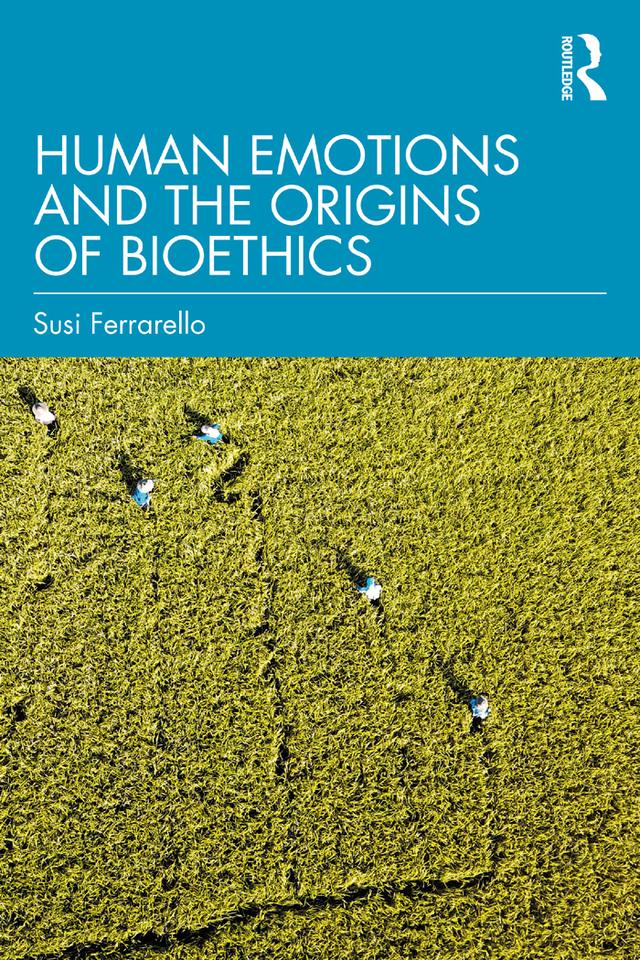 Human Emotions and the Origins of Bioethics by Susi Ferrarello