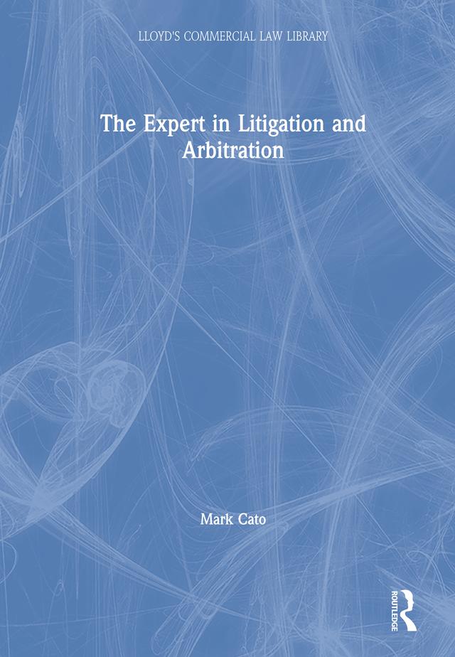 The Expert in Litigation and Arbitration by Mark Cato
