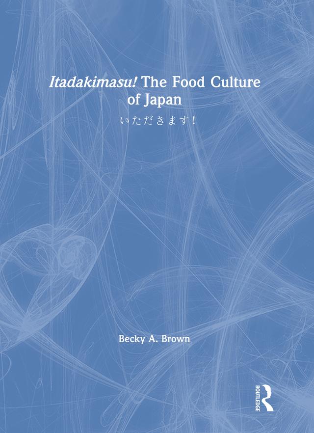 Itadakimasu! The Food Culture of Japan by Becky A. Brown