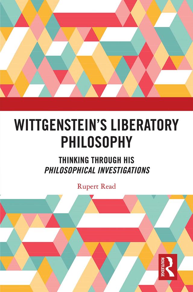 Wittgenstein’s Liberatory Philosophy by Rupert Read
