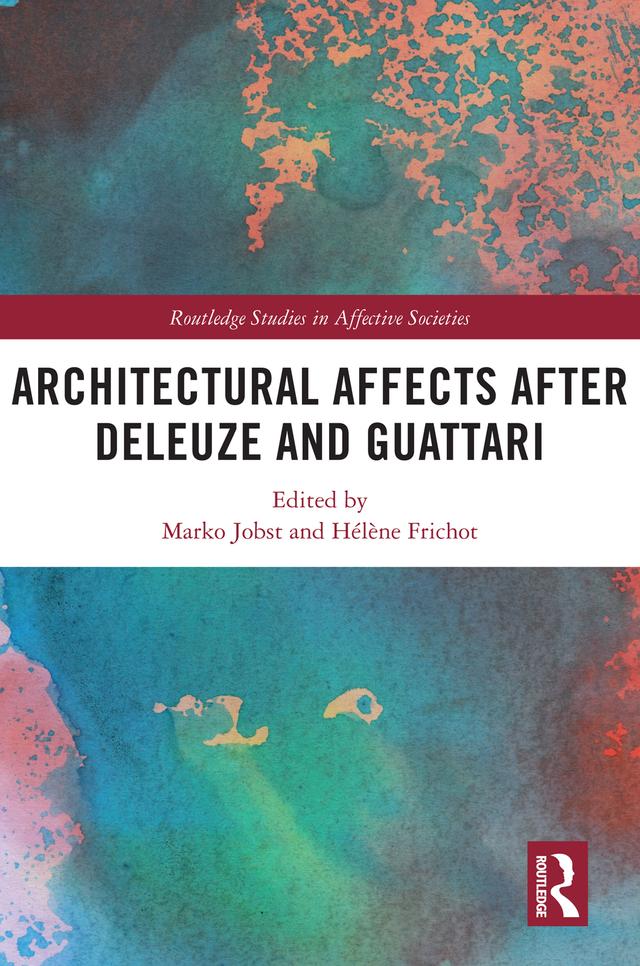 Architectural Affects after Deleuze and Guattari by Hélène Frichot, Marko Jobst