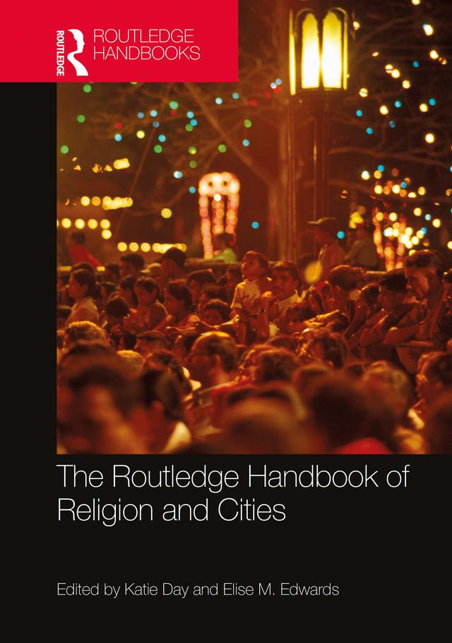 The Routledge Handbook of Religion and Cities by Elise M. Edwards, Katie Day