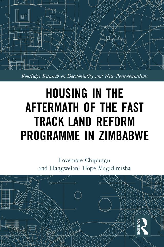 Housing in the Aftermath of the Fast Track Land Reform Programme in Zimbabwe by Hangwelani Hope Magidimisha, Lovemore Chipungu