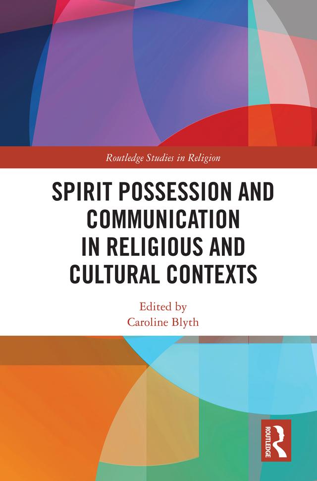 Spirit Possession and Communication in Religious and Cultural Contexts by Caroline Blyth