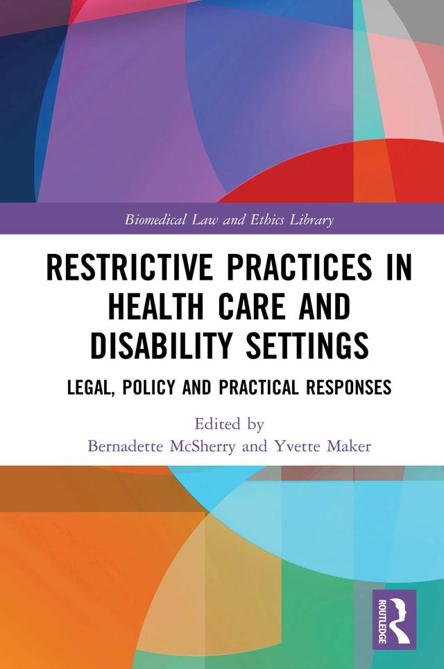 Restrictive Practices in Health Care and Disability Settings by Bernadette McSherry, Yvette Maker
