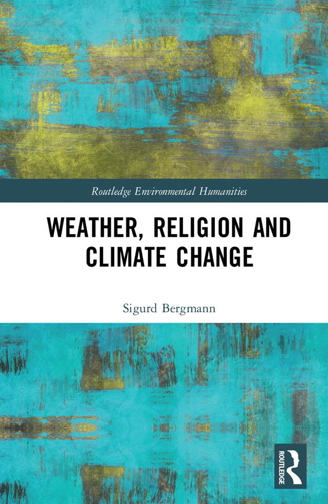 Weather, Religion and Climate Change by Sigurd Bergmann
