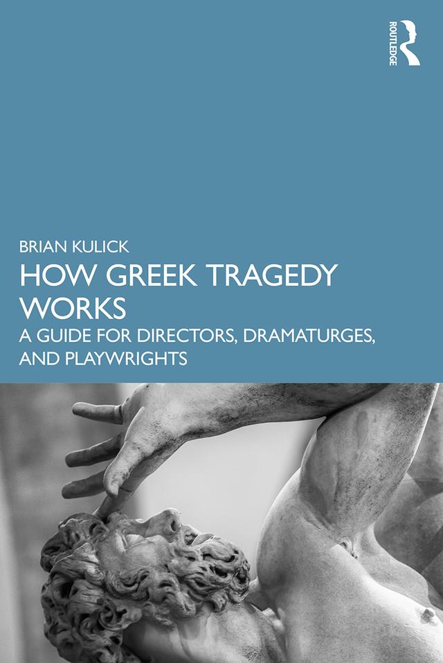How Greek Tragedy Works by Brian Kulick