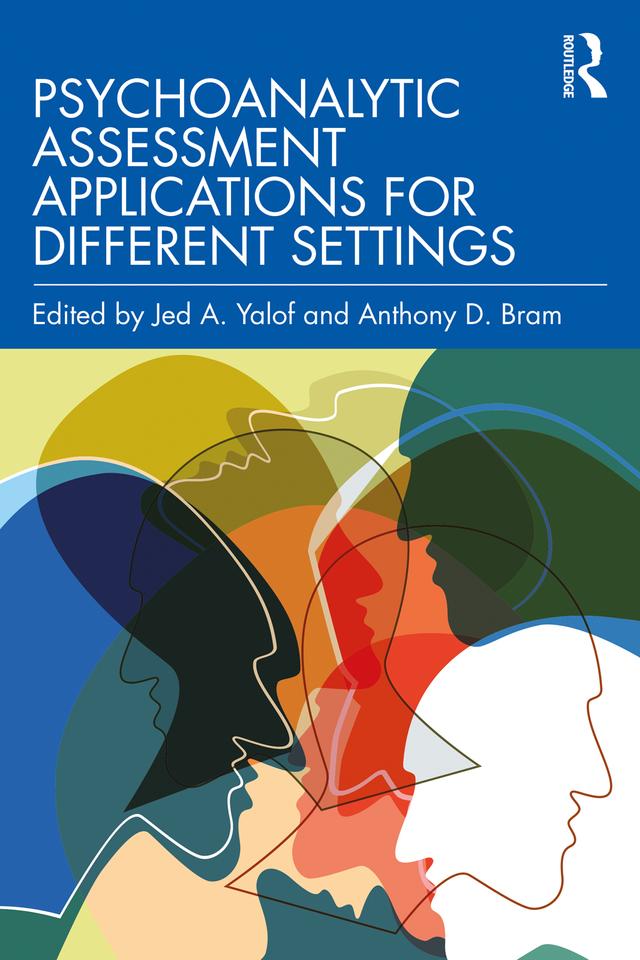 Psychoanalytic Assessment Applications for Different Settings by Anthony D. Bram, Jed A. Yalof