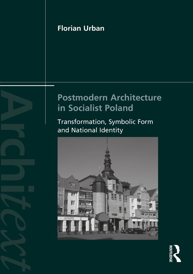 Postmodern Architecture in Socialist Poland by Florian Urban