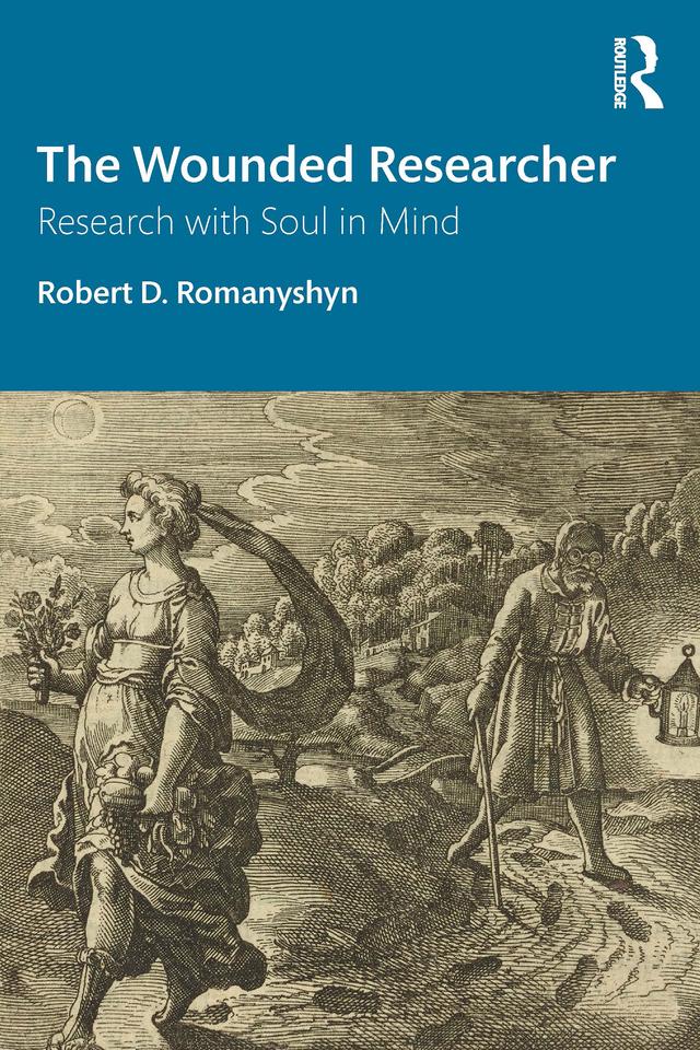The Wounded Researcher by Robert D. Romanyshyn