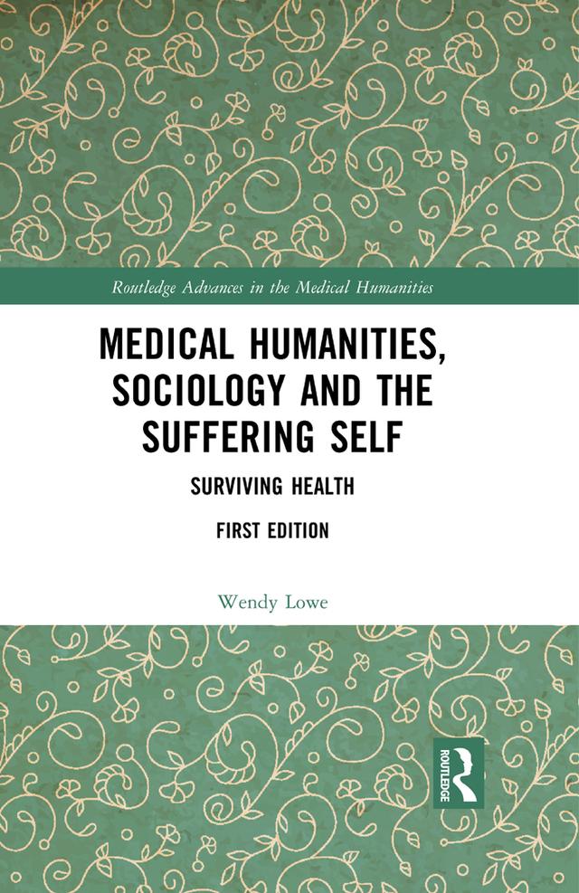Medical Humanities, Sociology and the Suffering Self by Wendy Lowe