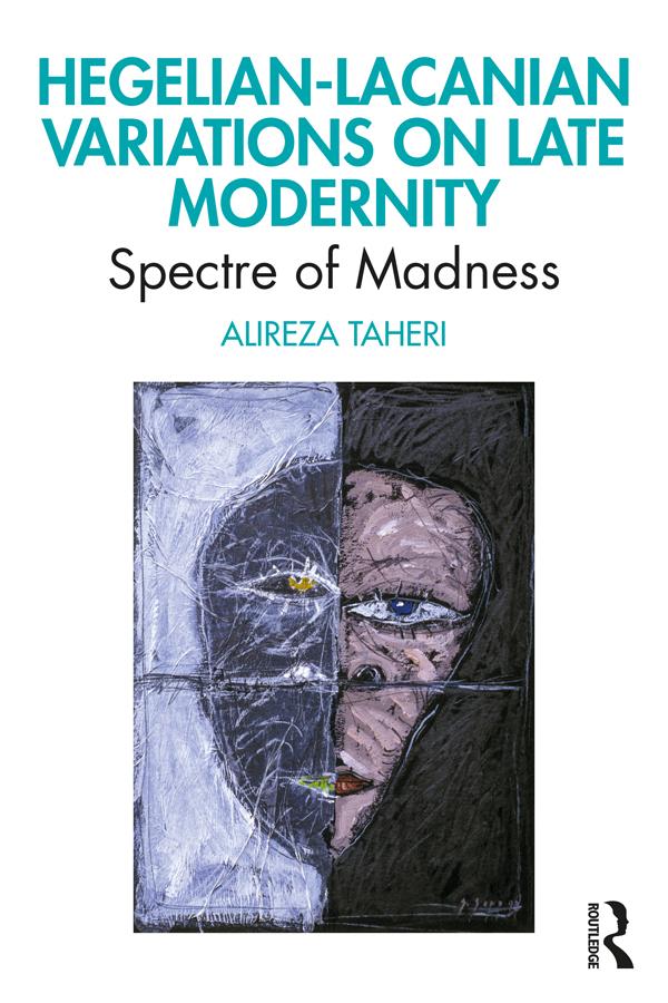 Hegelian-Lacanian Variations on Late Modernity by Alireza Taheri