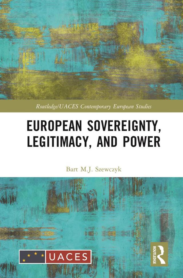 European Sovereignty, Legitimacy, and Power by Bart M.J. Szewczyk